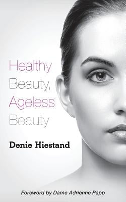 Healthy Beauty, Ageless Beauty by Papp, Adrienne