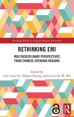 Rethinking EMI: Multidisciplinary Perspectives from Chinese-Speaking Regions by Su, Lily I-Wen