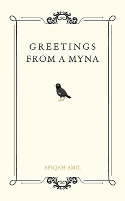 Greetings from a Myna by Amil, Afiqah