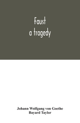 Faust: a tragedy by Wolfgang Von Goethe, Johann