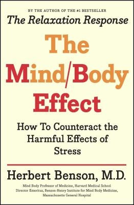 Mind Body Effect: How to Counteract the Harmful Effects of Stress by Benson, Herbert