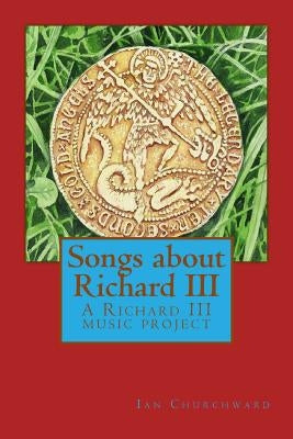 Songs about Richard III: A Richard III music project by Moores, Graham
