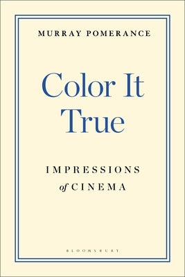 Color It True: Impressions of Cinema by Pomerance, Murray
