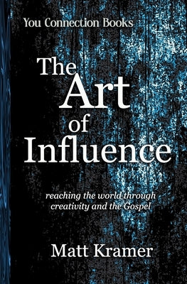 The Art of Influence by Kramer, Matt