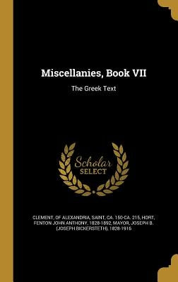 Miscellanies, Book VII: The Greek Text by Clement, Of Alexandria Saint