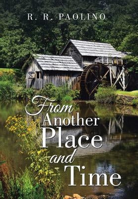 From Another Place and Time by Paolino, R. R.
