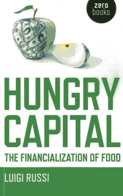 Hungry Capital: The Financialization of Food by Russi, Luigi