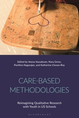 Care-Based Methodologies: Reimagining Qualitative Research with Youth in Us Schools by Vasudevan, Veena