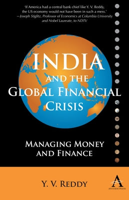 India and the Global Financial Crisis: Managing Money and Finance by Reddy, Y. V.
