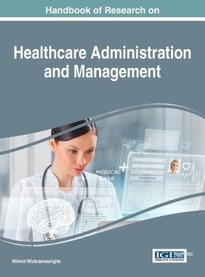 Handbook of Research on Healthcare Administration and Management by Wickramasinghe, Nilmini