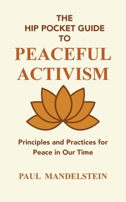 The Hip Pocket Guide to Peaceful Activism by Mandelstein, Paul