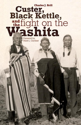 Custer, Black Kettle, and The Fight on the Washita by Brill, Charles J.