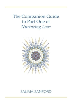 The Companion Guide to Part One of Nurturing Love by Sanford, Salima