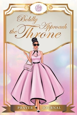 Boldly Approach the Throne by McPhee, Presleith Yvette