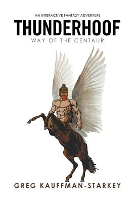 Thunderhoof: Way of the Centaur by Kauffman-Starkey, Greg