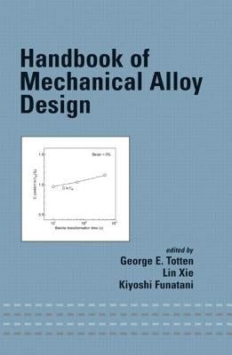 Handbook of Mechanical Alloy Design by Totten, George E.