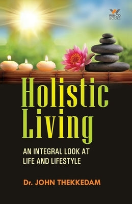 Holistic Living by Thekkedam, John
