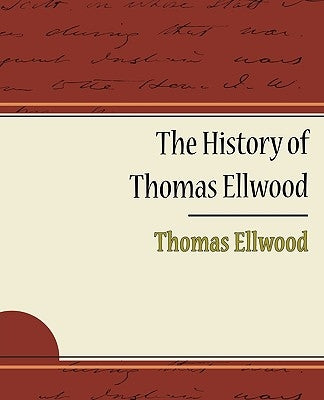The History of Thomas Ellwood by Ellwood, Thomas