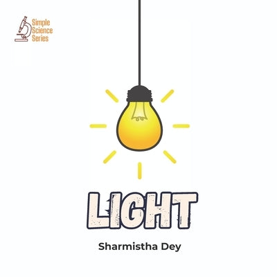 Light: A bright and beautiful introduction to the science of light by Dey, Sharmistha