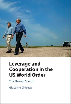 Leverage and Cooperation in the US World Order by Chiozza, Giacomo
