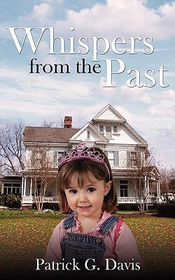 Whispers from the Past by Davis, Patrick G.