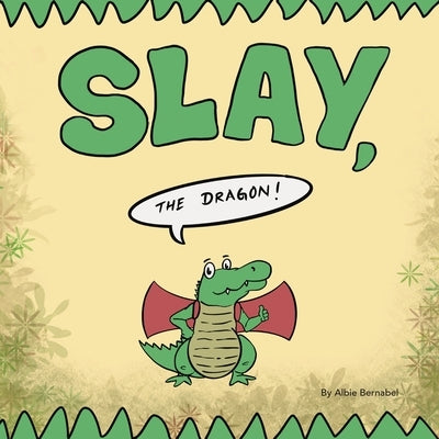 Slay, the Dragon! by Bernabel, Albie