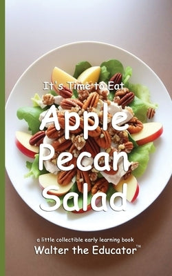It's Time to Eat Apple Pecan Salad by Walter the Educator