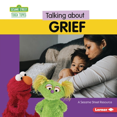 Talking about Grief: A Sesame Street (R) Resource by Miller, Marie-Therese