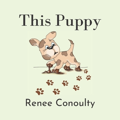 This Puppy: A Rhyming Picture Book for 3-7 Year Olds by Conoulty, Renee