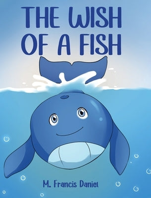 The Wish Of A Fish by Daniel, M. Francis