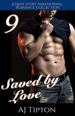 Saved by Love: A Nine Story Paranormal Romance Collection by Tipton, Aj