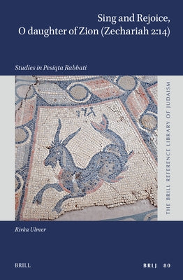 Sing and Rejoice, O Daughter of Zion (Zechariah 2:14): Studies in Pesiqta Rabbati by Ulmer, Rivka