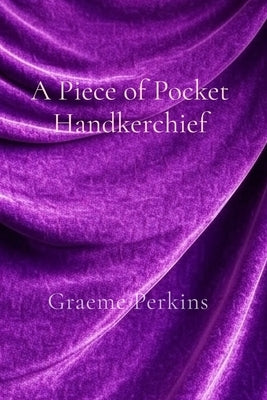 A Piece of Pocket Handkerchief by Perkins, Graeme