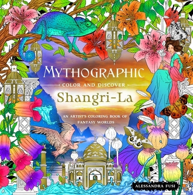Mythographic Color and Discover: Shangri-La: An Artist's Coloring Book of Fantasy Worlds by Fusi, Alessandra