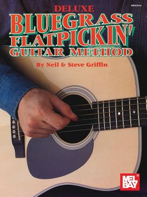 Mel Bay's Deluxe Bluegrass Flatpickin' Guitar Method by Griffin, Neil