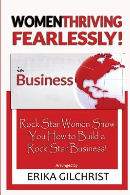 Women Thriving Fearlessly in Business: Rock Star Women Show You How to Build a Rock Star Business! by Rowlett, Dondria D.