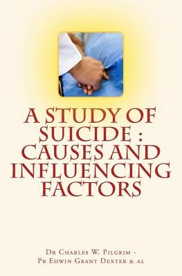 A Study of Suicide: Causes and Influencing Factors by Dexter, Edwin Grant