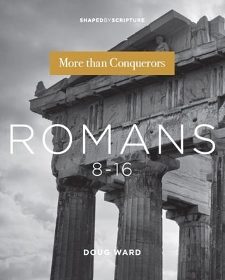 Romans 8-16: More Than Conquerors by Ward, Doug