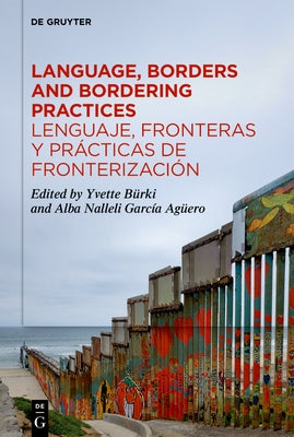 Language, Borders and Bordering Practices / Lenguaje, Fronteras Y Prácticas de Fronterización: Sociolinguistic Perspectives / Perspectivas Sociolingüí by Bürki, Yvette