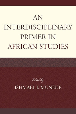 An Interdisciplinary Primer in African Studies by Munene, Ishmael I.