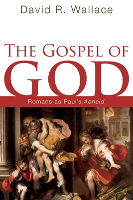 The Gospel of God by Wallace, David R.