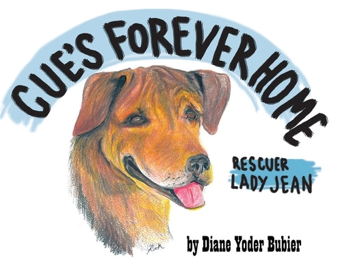Cue's Forever Home: Rescuer Lady Jean by Bubier, Diane Yoder