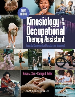 Kinesiology for the Occupational Therapy Assistant: Essential Components of Function and Movement, Third Edition: Essential Components of by Sain, Susan J.