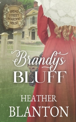 Brandy's Bluff: (The Broad Street Boarding House Book 14) by Blanton, Heather