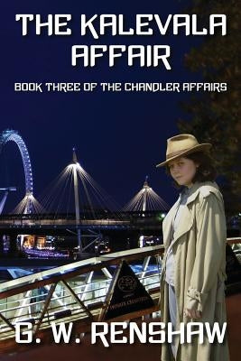 The Kalevala Affair: Book 3 of The Chandler Affairs by Renshaw, G. W.