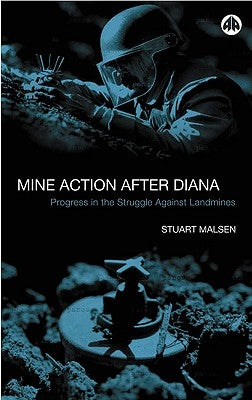Mine Action After Diana: Progress in the Struggle Against Landmines by Maslen, Stuart