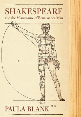 Shakespeare and the Mismeasure of Renaissance Man: by Blank, Paula