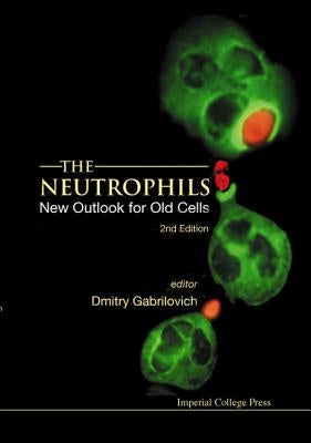Neutrophils, The: New Outlook for Old Cells (2nd Edition) by Gabrilovich, Dmitry I.