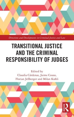 Transitional Justice and the Criminal Responsibility of Judges by Cárdenas Aravena, Claudia