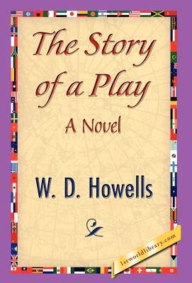 The Story of a Play by W. D. Howells, Howells